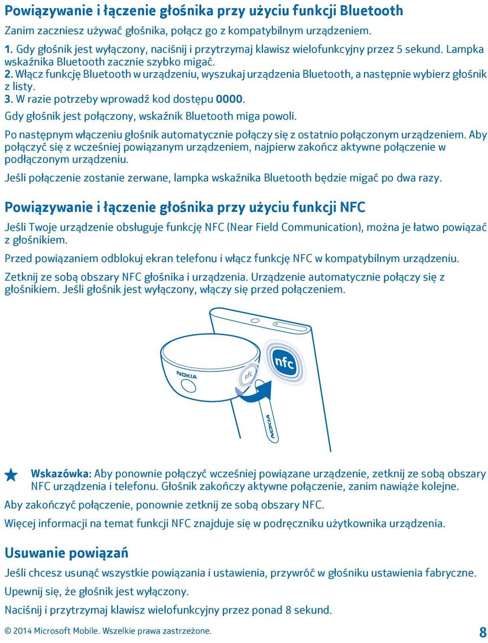 Włącz funkcję Bluetooth w urządzeniu, wyszukaj urządzenia Bluetooth, a następnie wybierz głośnik z listy. 3. W razie potrzeby wprowadź kod dostępu 0000.