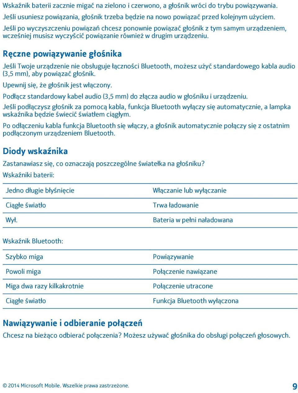 Ręczne powiązywanie głośnika Jeśli Twoje urządzenie nie obsługuje łączności Bluetooth, możesz użyć standardowego kabla audio (3,5 mm), aby powiązać głośnik. Upewnij się, że głośnik jest włączony.