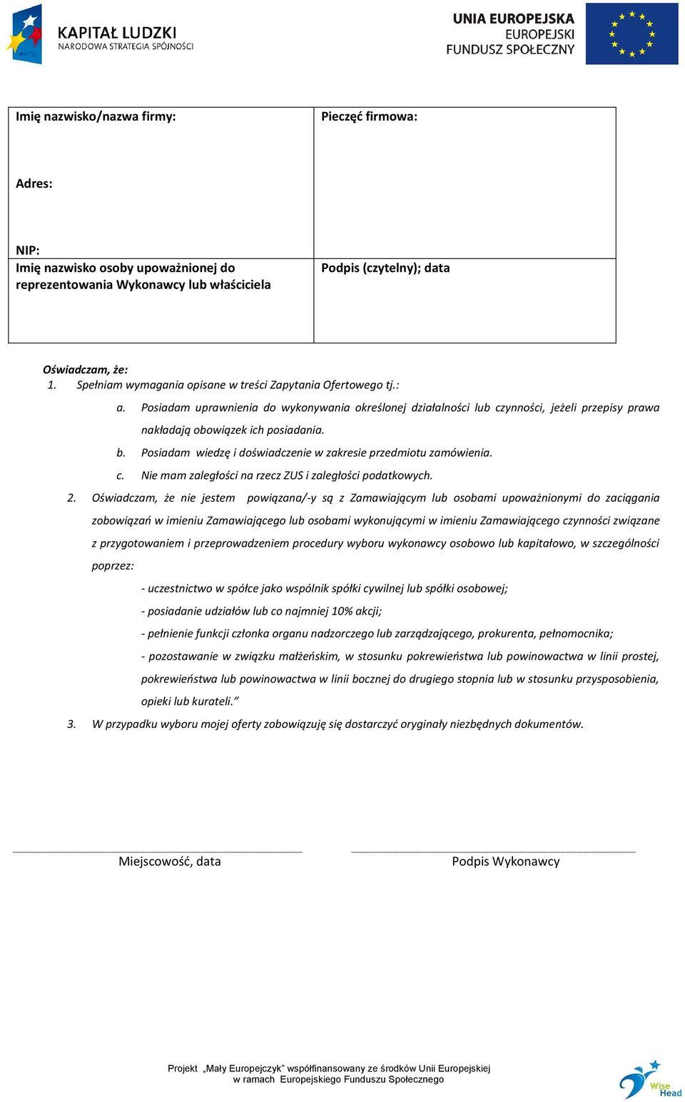 Posiadam wiedzę i doświadczenie w zakresie przedmiotu zamówienia. c. Nie mam zaległości na rzecz ZUS i zaległości podatkowych. 2.