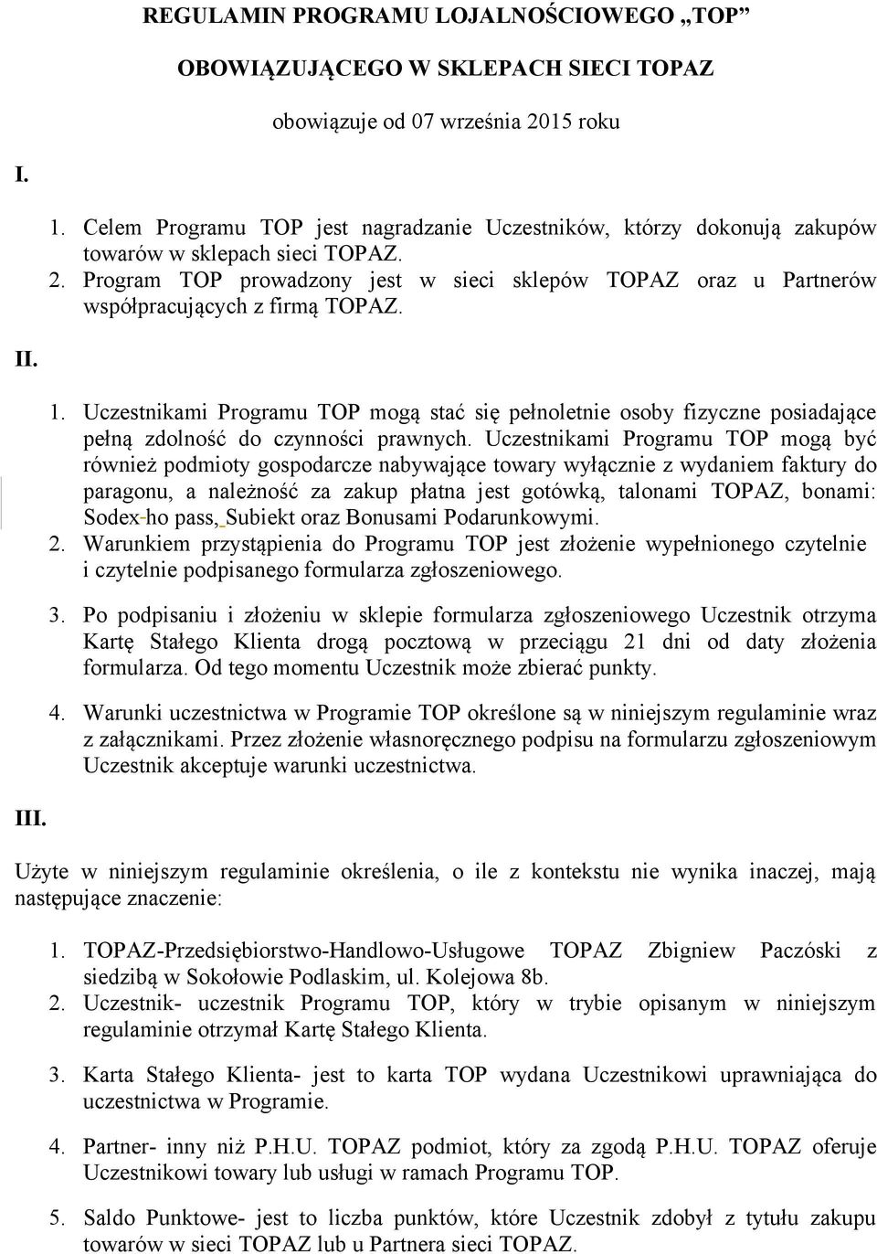 Program TOP prowadzony jest w sieci sklepów TOPAZ oraz u Partnerów współpracujących z firmą TOPAZ. II. III. 1.