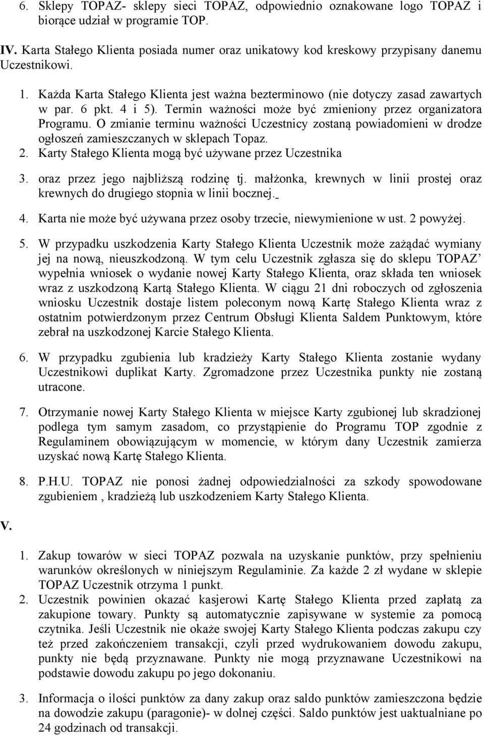 4 i 5). Termin ważności może być zmieniony przez organizatora Programu. O zmianie terminu ważności Uczestnicy zostaną powiadomieni w drodze ogłoszeń zamieszczanych w sklepach Topaz. 2.