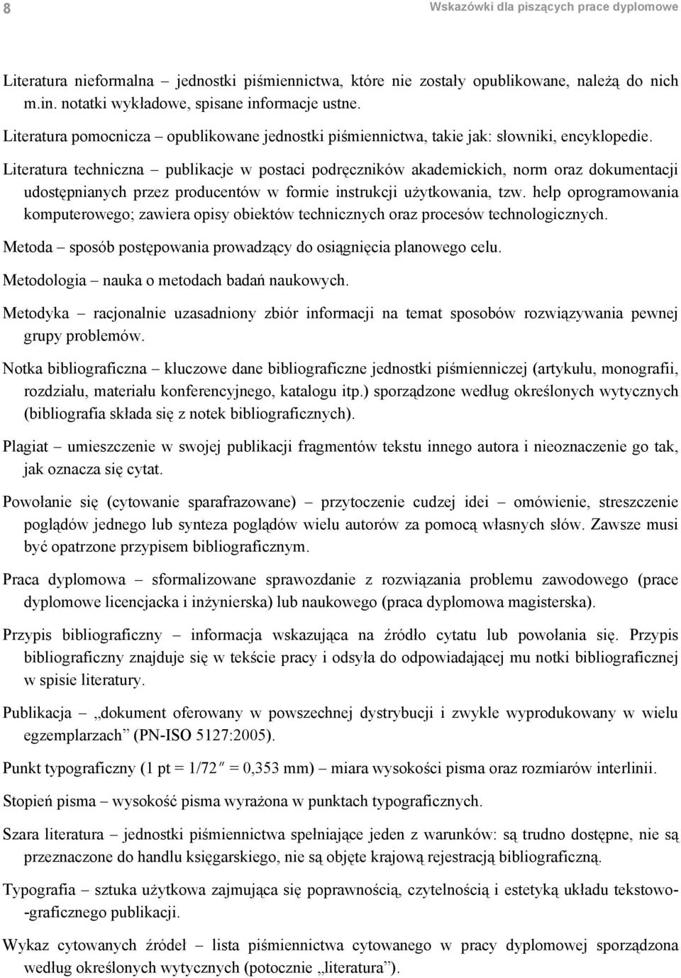 Literatura techniczna publikacje w postaci podręczników akademickich, norm oraz dokumentacji udostępnianych przez producentów w formie instrukcji użytkowania, tzw.