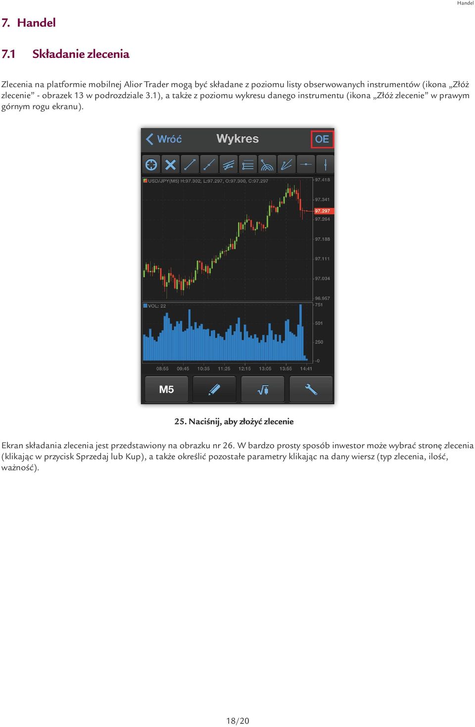 - obrazek 13 w podrozdziale 3.1), a także z poziomu wykresu danego instrumentu (ikona Złóż zlecenie w prawym górnym rogu ekranu). 25.