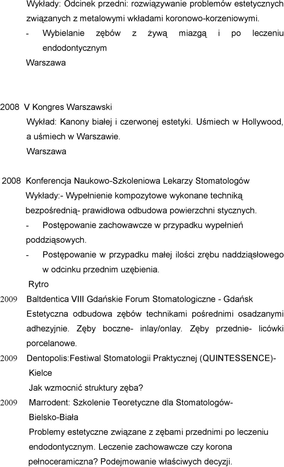 Warszawa 2008 Konferencja Naukowo-Szkoleniowa Lekarzy Stomatologów Wykłady:- Wypełnienie kompozytowe wykonane techniką bezpośrednią- prawidłowa odbudowa powierzchni stycznych.