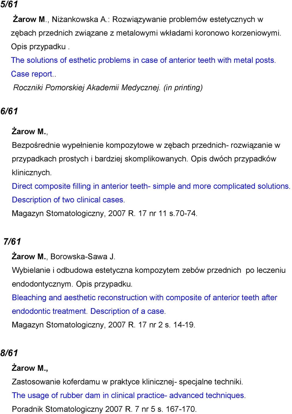 , Bezpośrednie wypełnienie kompozytowe w zębach przednich- rozwiązanie w przypadkach prostych i bardziej skomplikowanych. Opis dwóch przypadków klinicznych.