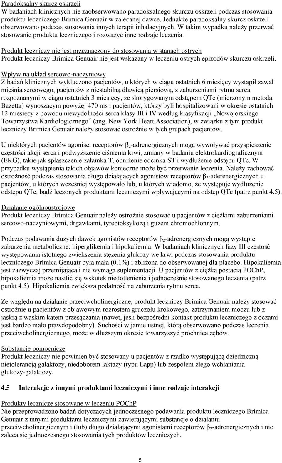 Produkt leczniczy nie jest przeznaczony do stosowania w stanach ostrych Produkt leczniczy Brimica Genuair nie jest wskazany w leczeniu ostrych epizodów skurczu oskrzeli.