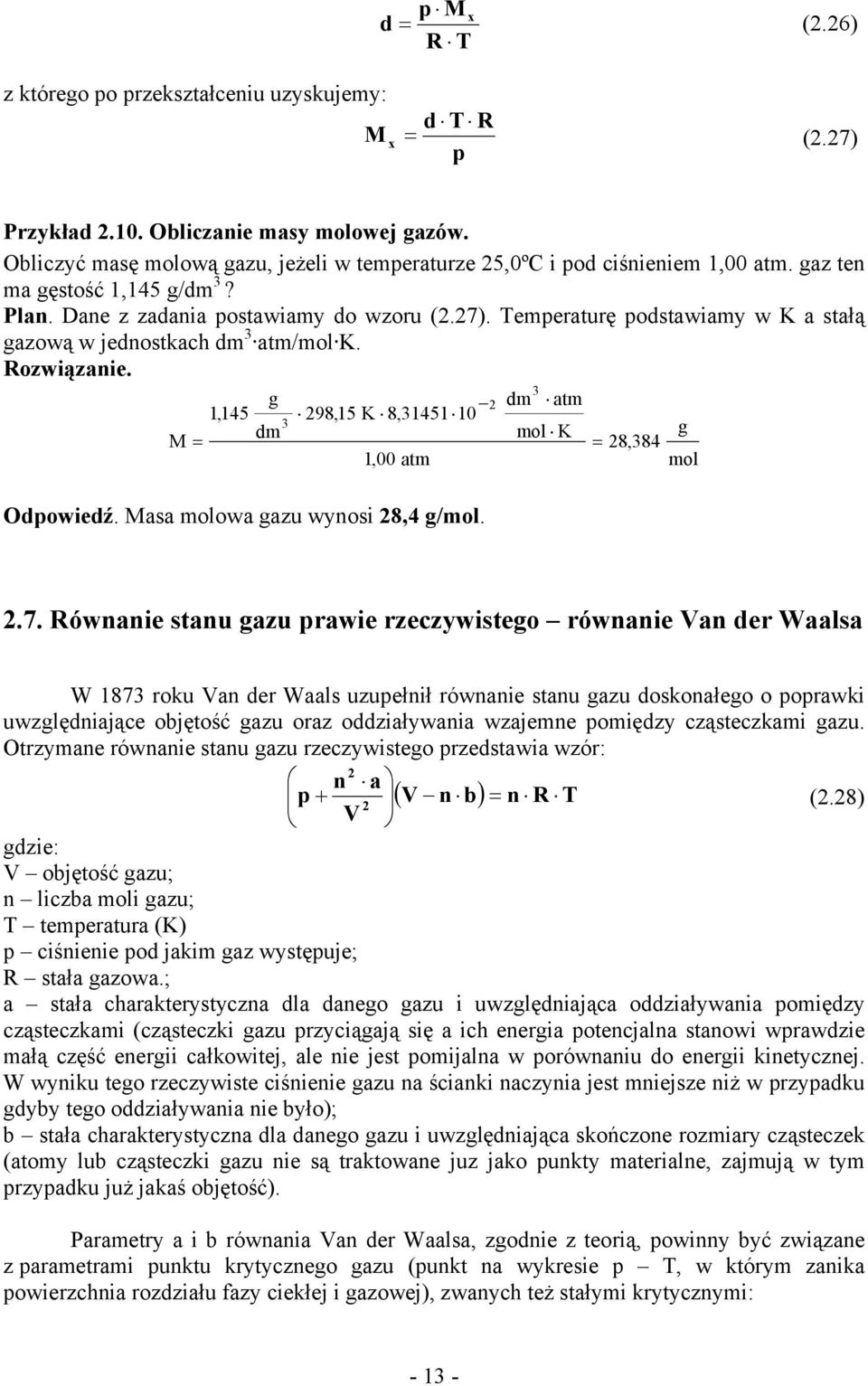 g 1,145 dm M = 98,15 K 8,1451 10 1,00 atm Odowiedź. Masa molowa gazu wynosi 8,4 g/mol. dm atm mol K g = 8,84 mol.7.