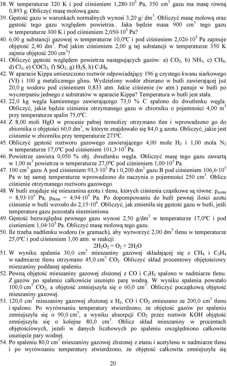 6,00 g substancji gazowej w temeraturze 10,0ºC i od ciśnieniem,06 10 5 Pa zajmuje objętość,40 dm. Pod jakim ciśnieniem,00 g tej substancji w temeraturze 50 K zajmie objętość 00 cm? 41.