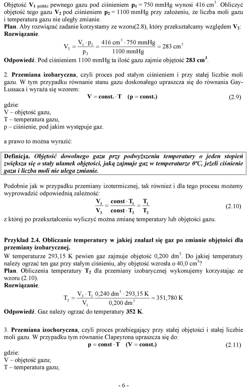 8), który rzekształcamy względem V : Rozwiązanie. V1 1 416 cm 750 mmhg V = = = 8 cm 1100 mmhg Odowiedź. Pod ciśnieniem 1100 mmhg ta ilość gazu zajmie objętość 8 cm.