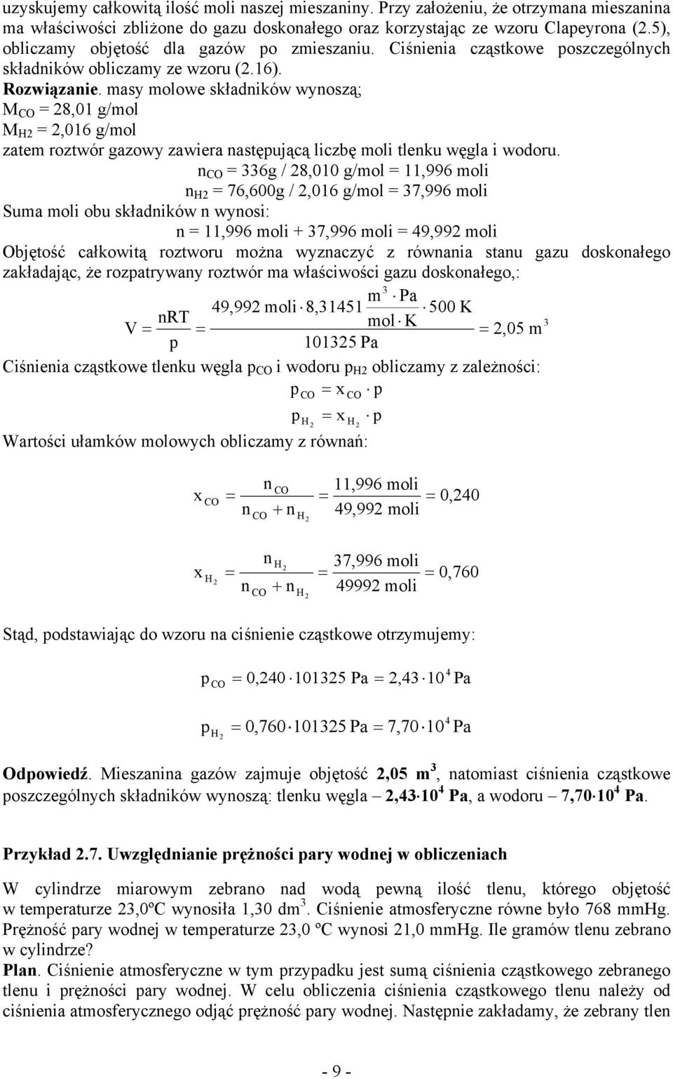 masy molowe składników wynoszą; M CO = 8,01 g/mol M H =,016 g/mol zatem roztwór gazowy zawiera nastęującą liczbę moli tlenku węgla i wodoru.