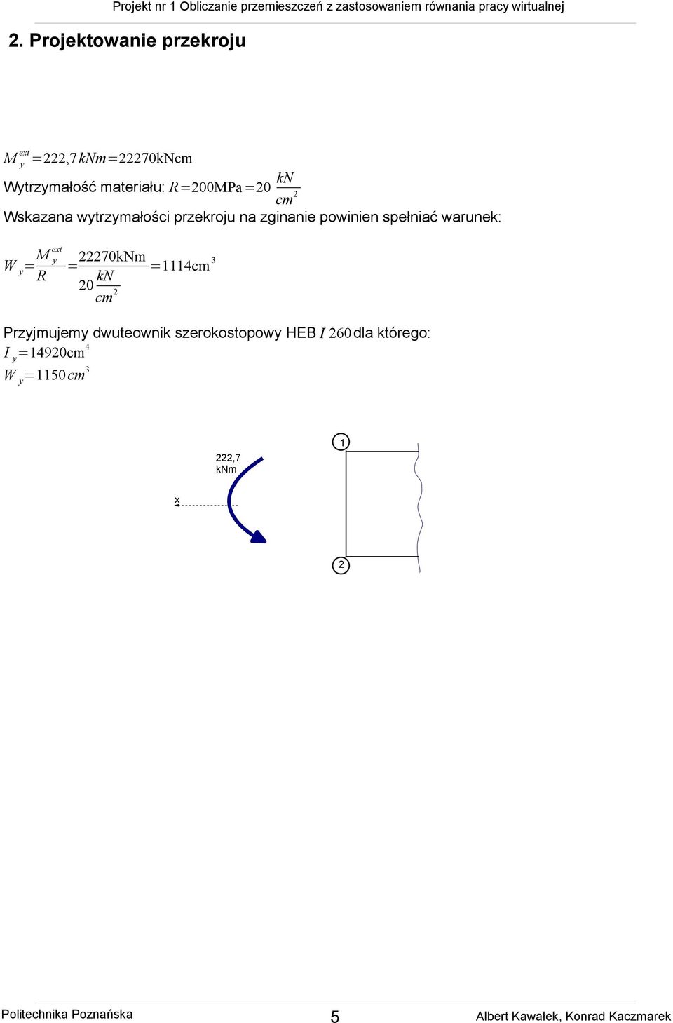 = M ext y = 70kNm R 0 kn =1114cm cm Przyjmujemy dwuteownik szerokostopowy HEB Ι 60