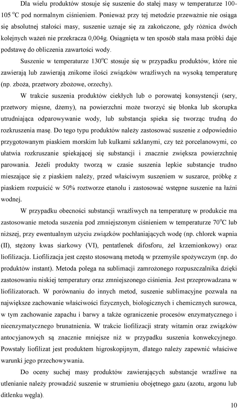 Osiągnięta w ten sposób stała masa próbki daje podstawę do obliczenia zawartości wody.