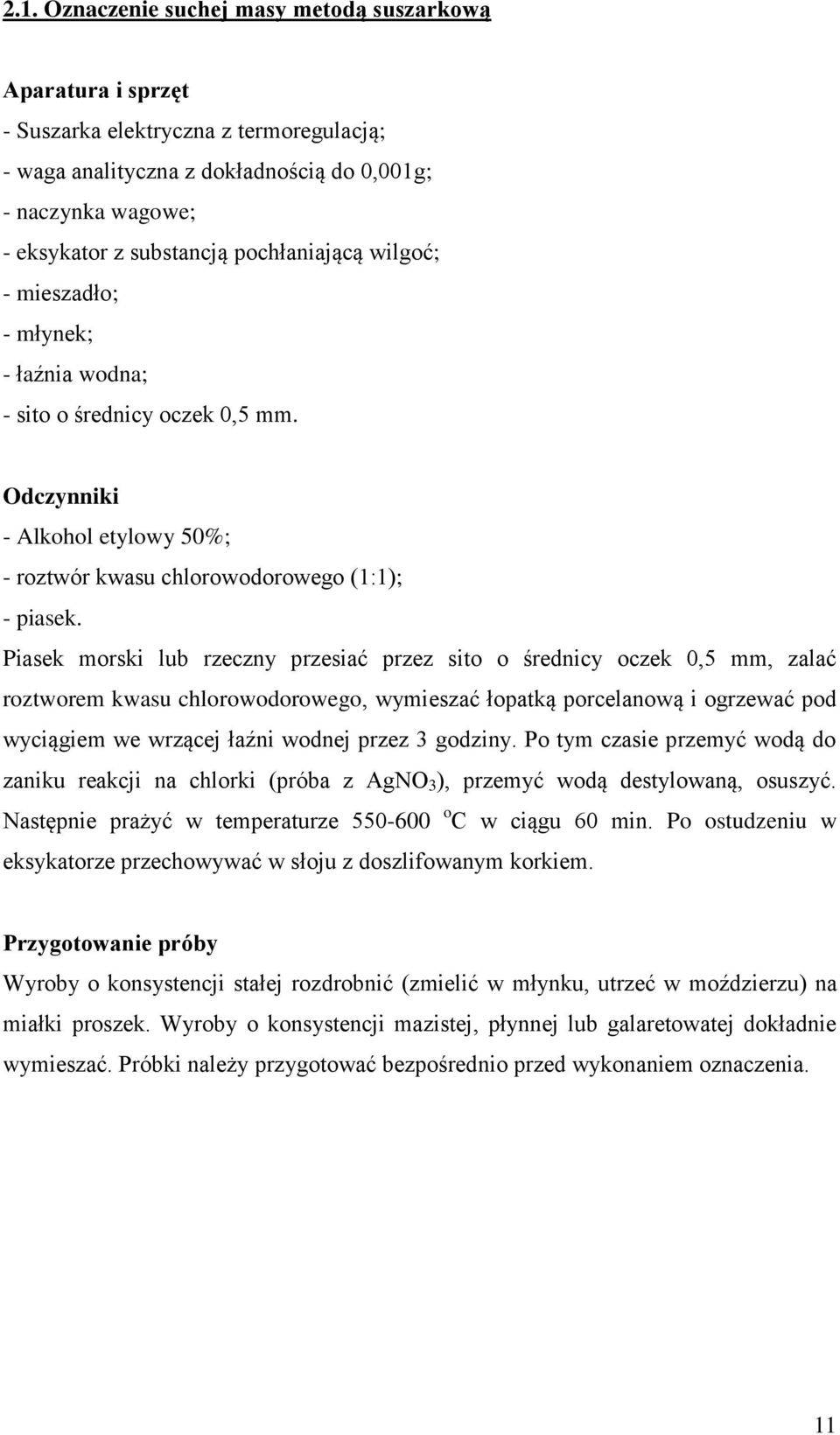 Piasek morski lub rzeczny przesiać przez sito o średnicy oczek 0,5 mm, zalać roztworem kwasu chlorowodorowego, wymieszać łopatką porcelanową i ogrzewać pod wyciągiem we wrzącej łaźni wodnej przez 3