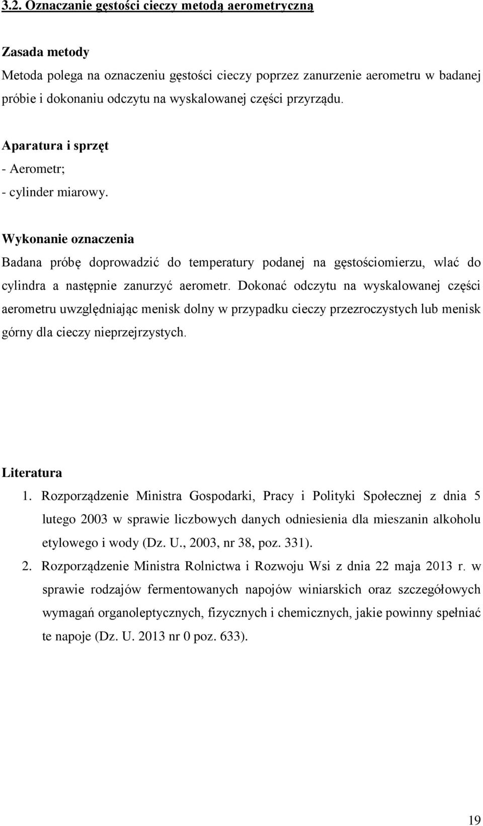 Dokonać odczytu na wyskalowanej części aerometru uwzględniając menisk dolny w przypadku cieczy przezroczystych lub menisk górny dla cieczy nieprzejrzystych. Literatura 1.