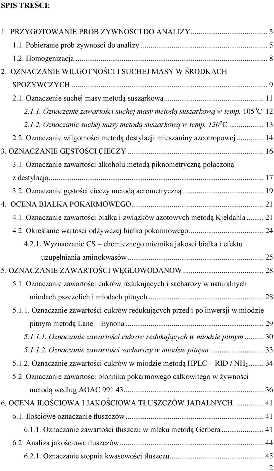 2. Oznaczanie wilgotności metodą destylacji mieszaniny azeotropowej... 14 3. OZNACZANIE GĘSTOŚCI CIECZY... 16 3.1. Oznaczanie zawartości alkoholu metodą piknometryczną połączoną z destylacją... 17 3.