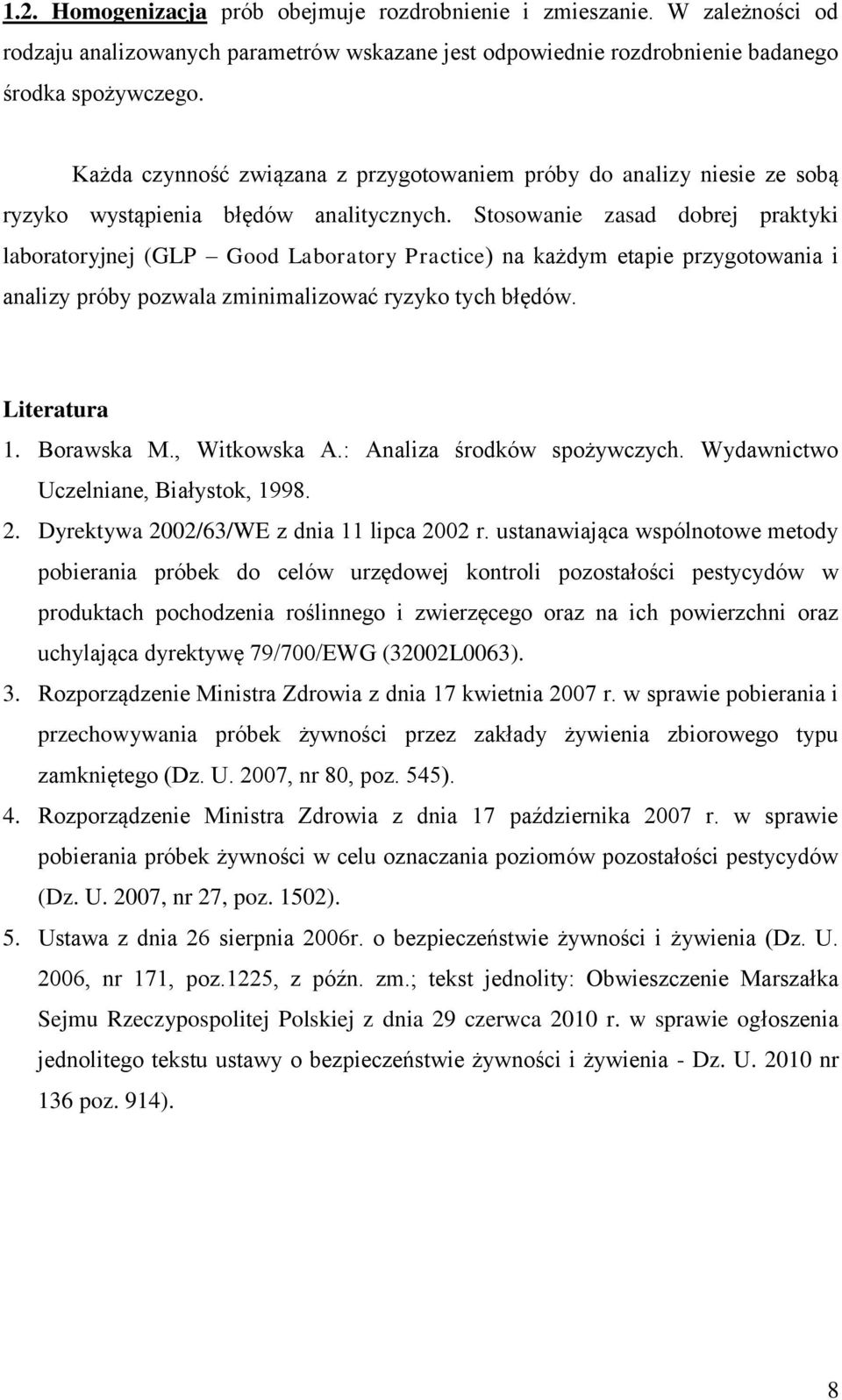 Stosowanie zasad dobrej praktyki laboratoryjnej (GLP Good Laboratory Practice) na każdym etapie przygotowania i analizy próby pozwala zminimalizować ryzyko tych błędów. Literatura 1. Borawska M.