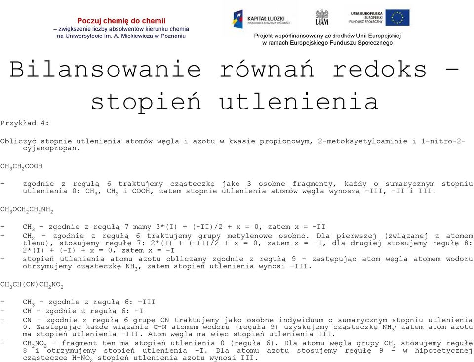 3, CH 2 i COOH, zatem stopnie utlenienia atomów węgla wynoszą III, -II i III.