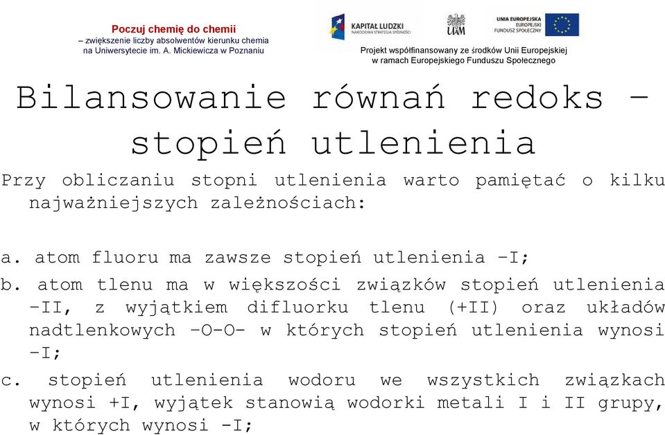 atom tlenu ma w większości związków stopień utlenienia II, z wyjątkiem difluorku tlenu (+II) oraz układów nadtlenkowych