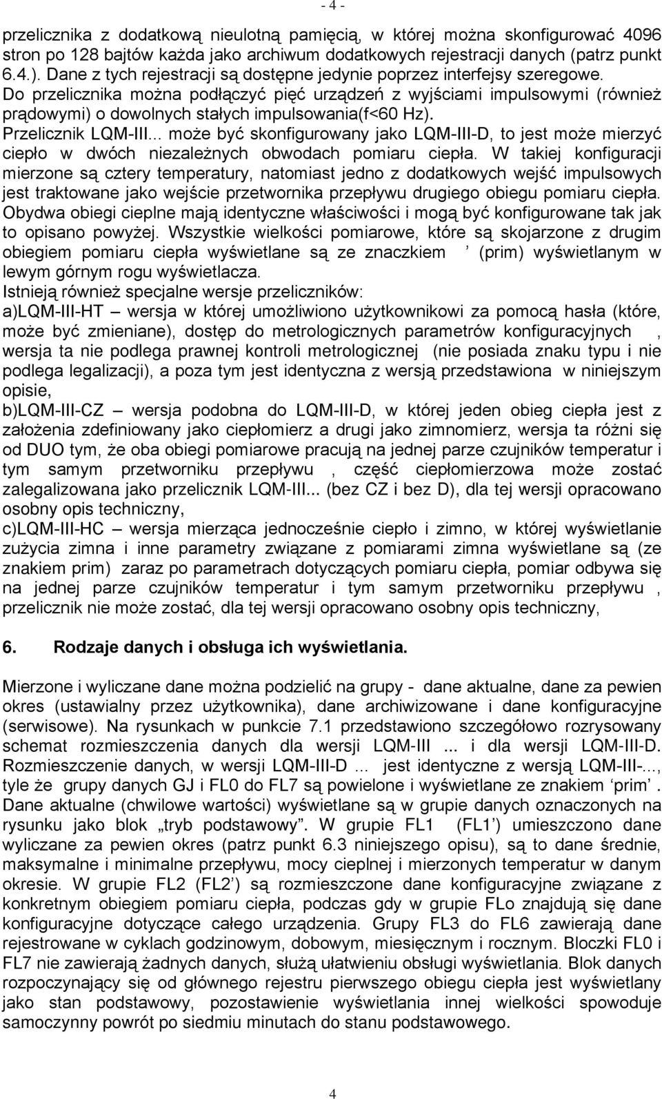 Do przelicznika można podłączyć pięć urządzeń z wyjściami impulsowymi (również prądowymi) o dowolnych stałych impulsowania(f<60 Hz). Przelicznik LQM-III.