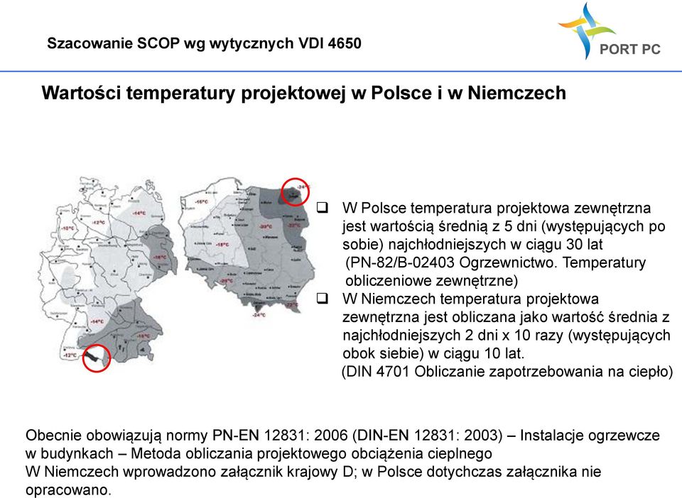 Temperatury obliczeniowe zewnętrzne) W Niemczech temperatura projektowa zewnętrzna jest obliczana jako wartość średnia z najchłodniejszych 2 dni x 10 razy (występujących obok