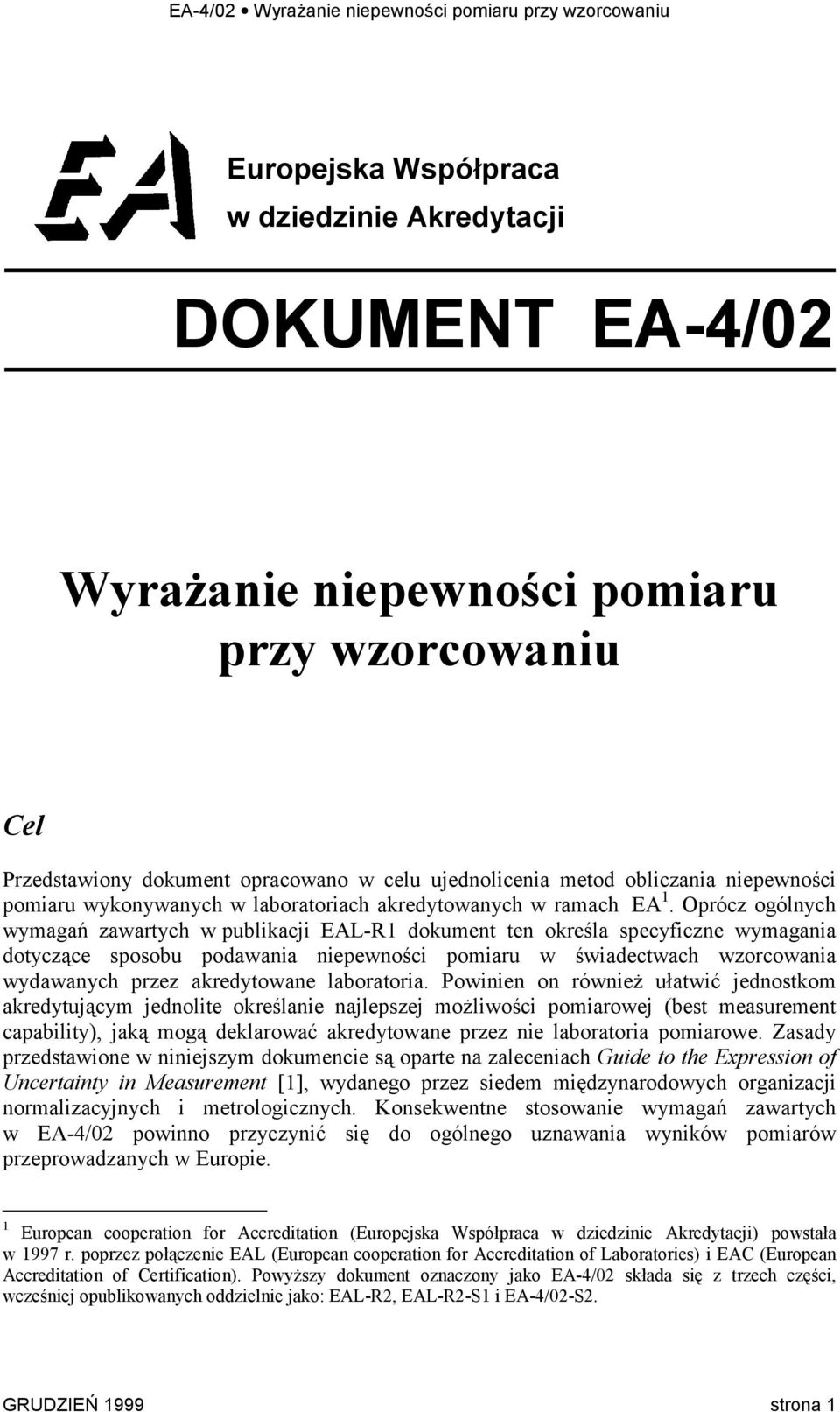 Oprócz ogólnych wymagań zawartych w publikacji EAL-R dokument ten określa specyficzne wymagania dotyczące sposobu podawania niepewności pomiaru w świadectwach wzorcowania wydawanych przez