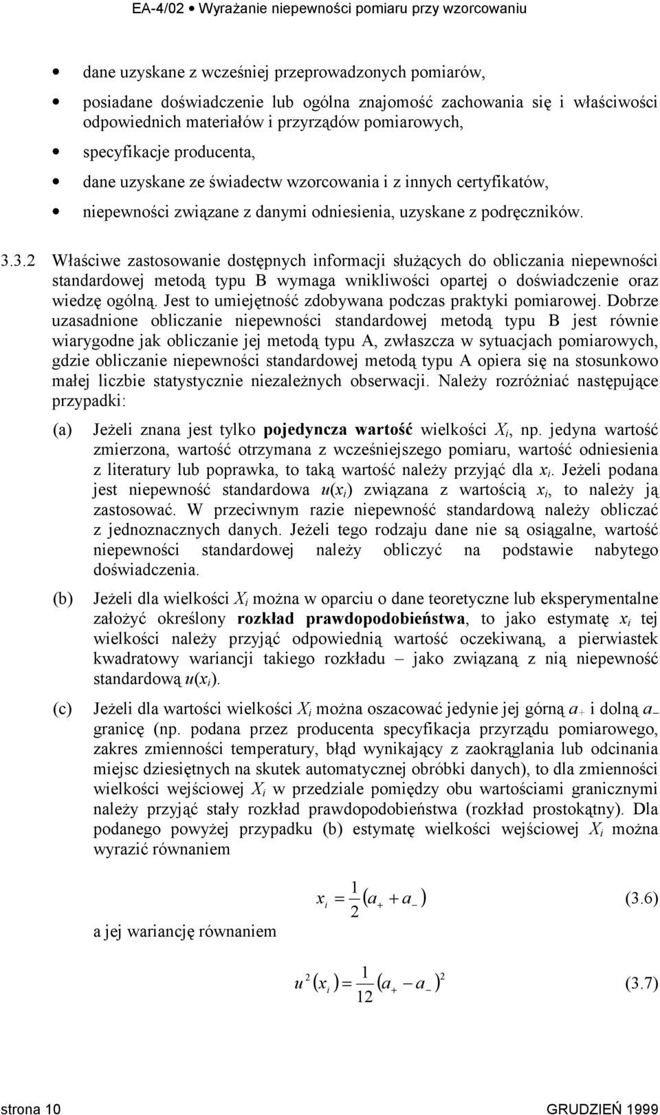 3. Właściwe zastosowanie dostępnych informacji służących do obliczania niepewności standardowej metodą typu B wymaga wnikliwości opartej o doświadczenie oraz wiedzę ogólną.