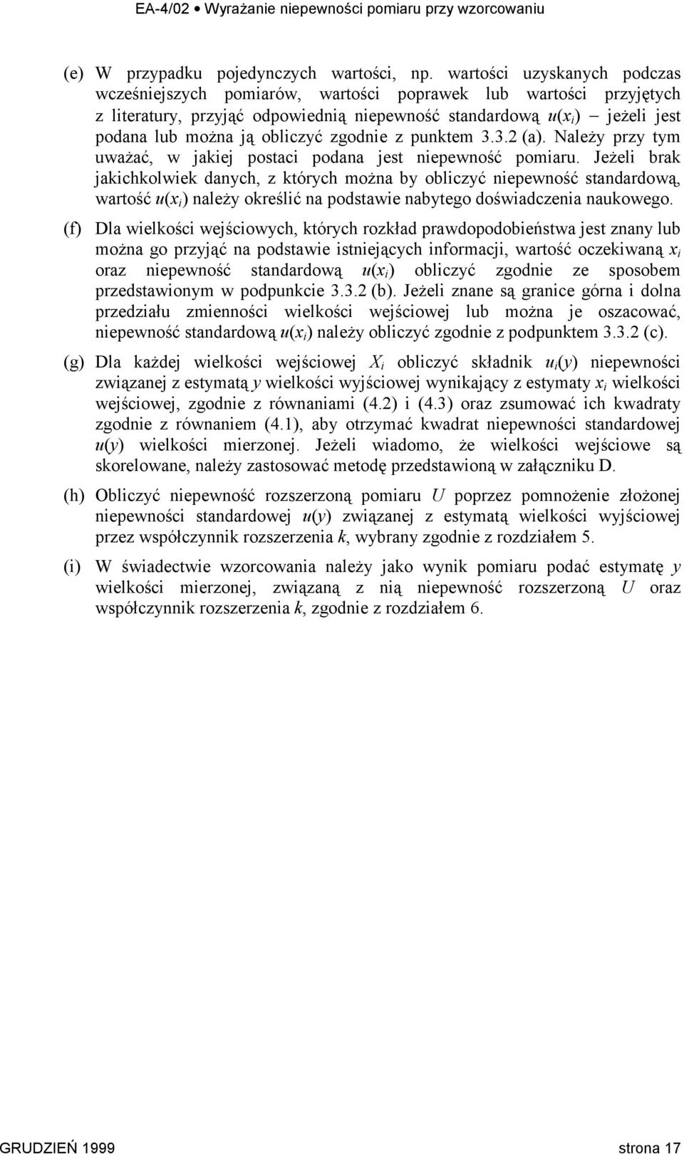 obliczyć zgodnie z punktem 3.3. (a). Należy przy tym uważać, w jakiej postaci podana jest niepewność pomiaru.