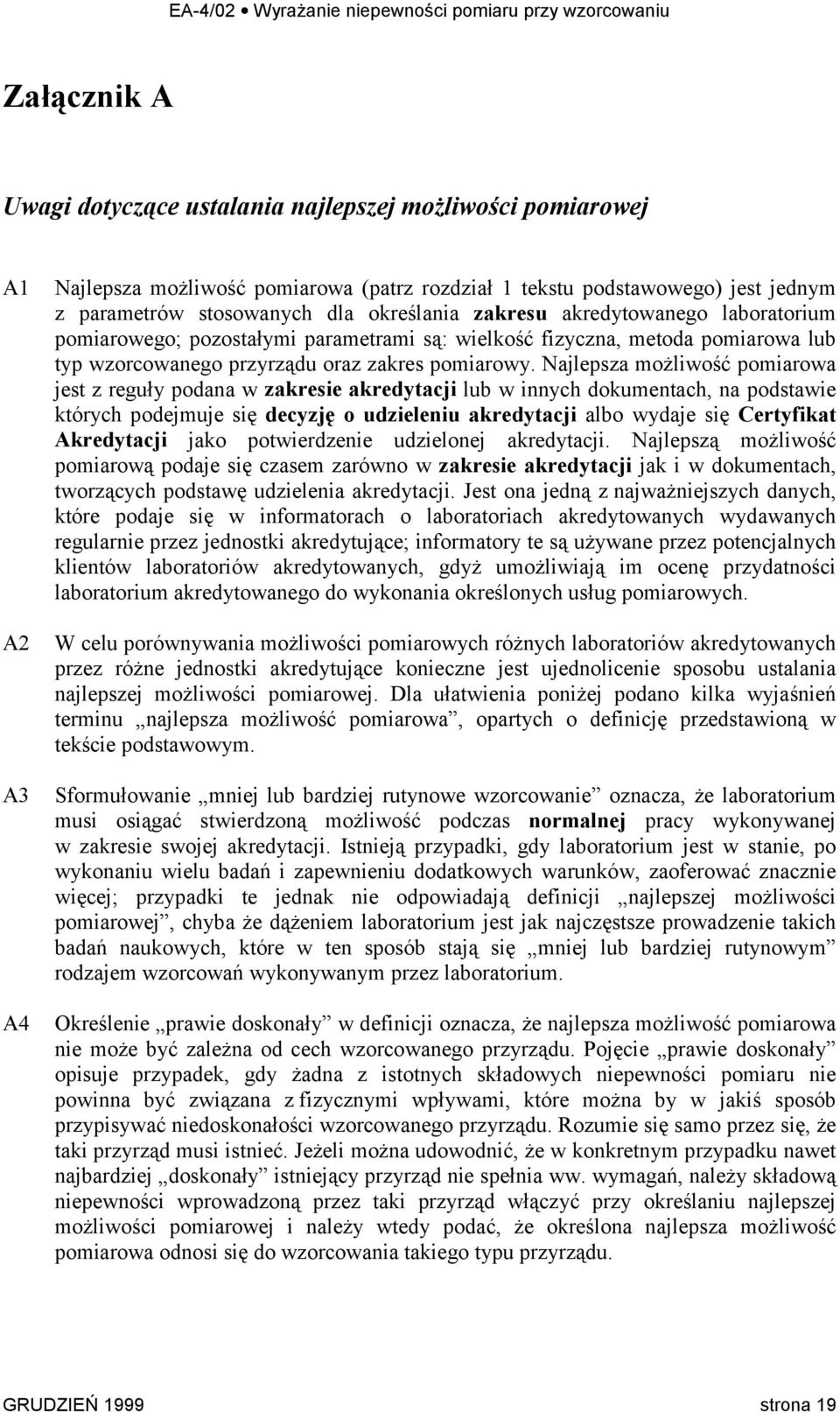 Najlepsza możliwość pomiarowa jest z reguły podana w zakresie akredytacji lub w innych dokumentach, na podstawie których podejmuje się decyzję o udzieleniu akredytacji albo wydaje się Certyfikat