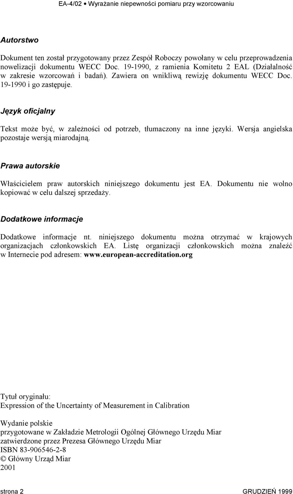 Język oficjalny Tekst może być, w zależności od potrzeb, tłumaczony na inne języki. Wersja angielska pozostaje wersją miarodajną.