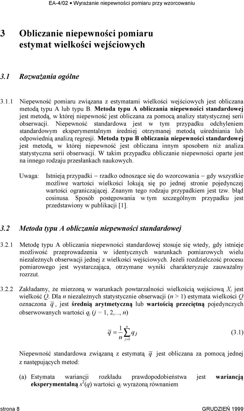 Niepewność standardowa jest w tym przypadku odchyleniem standardowym eksperymentalnym średniej otrzymanej metodą uśredniania lub odpowiednią analizą regresji.