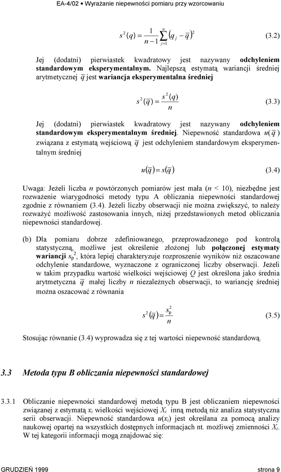 3) n Jej (dodatni) pierwiastek kwadratowy jest nazywany odchyleniem standardowym eksperymentalnym średniej.