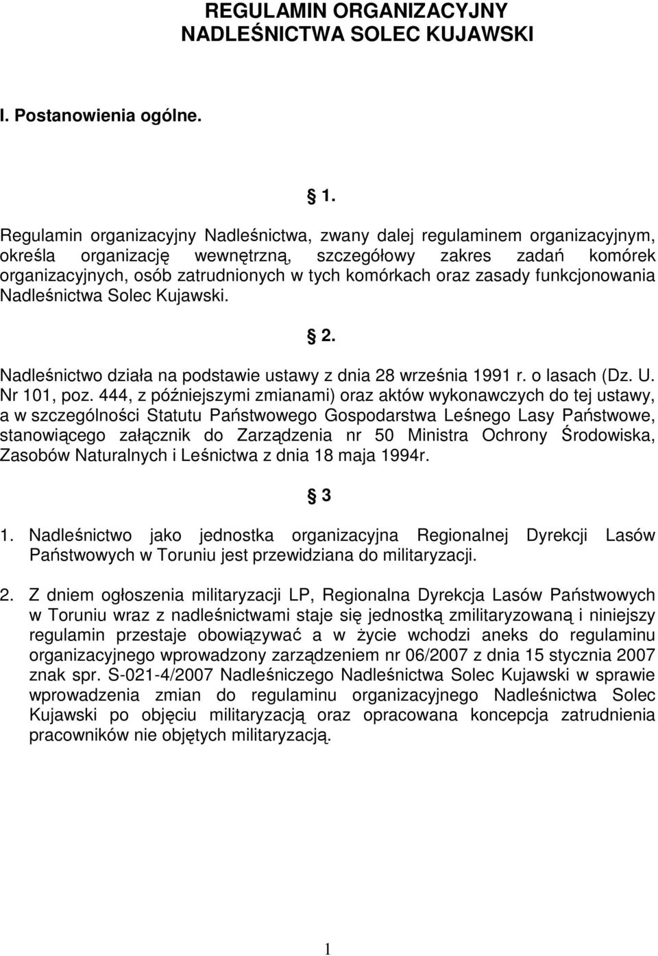 oraz zasady funkcjonowania Nadleśnictwa Solec Kujawski. 2. Nadleśnictwo działa na podstawie ustawy z dnia 28 września 1991 r. o lasach (Dz. U. Nr 101, poz.