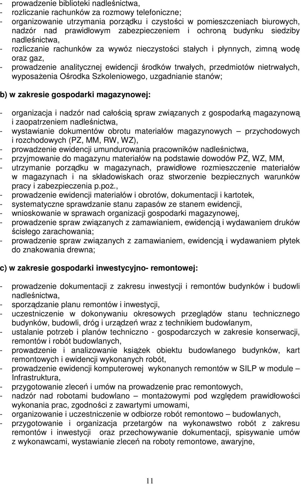 przedmiotów nietrwałych, wyposaŝenia Ośrodka Szkoleniowego, uzgadnianie stanów; b) w zakresie gospodarki magazynowej: - organizacja i nadzór nad całością spraw związanych z gospodarką magazynową i