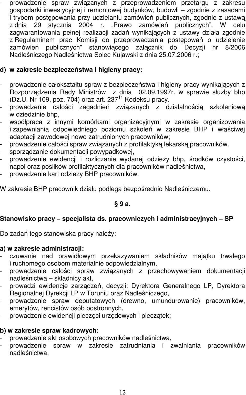 W celu zagwarantowania pełnej realizacji zadań wynikających z ustawy działa zgodnie z Regulaminem prac Komisji do przeprowadzania postępowań o udzielenie zamówień publicznych stanowiącego załącznik