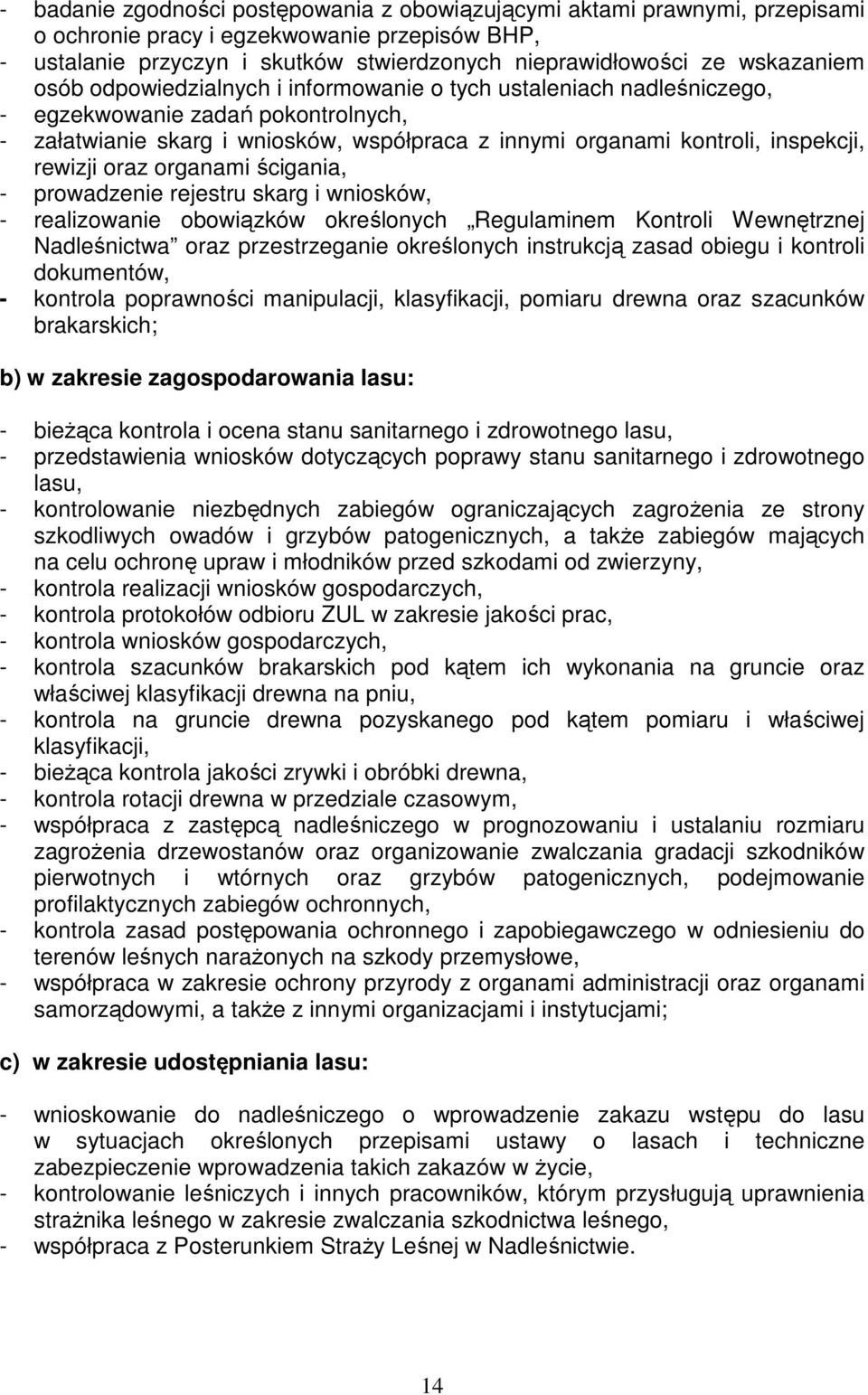 rewizji oraz organami ścigania, - prowadzenie rejestru skarg i wniosków, - realizowanie obowiązków określonych Regulaminem Kontroli Wewnętrznej Nadleśnictwa oraz przestrzeganie określonych instrukcją