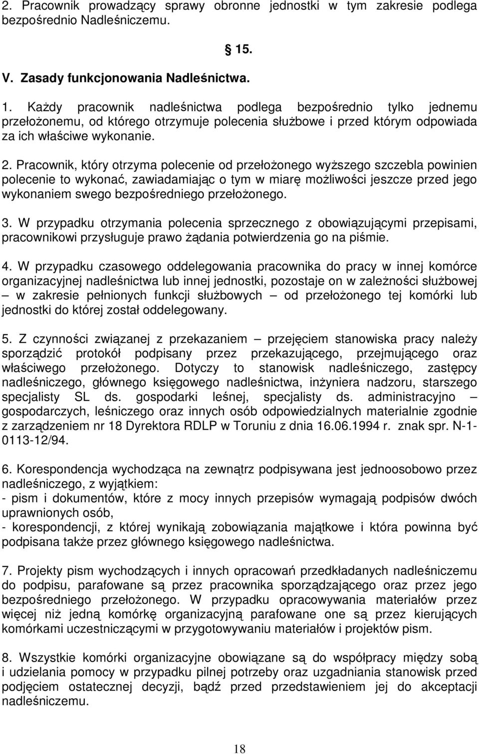 KaŜdy pracownik nadleśnictwa podlega bezpośrednio tylko jednemu przełoŝonemu, od którego otrzymuje polecenia słuŝbowe i przed którym odpowiada za ich właściwe wykonanie. 2.