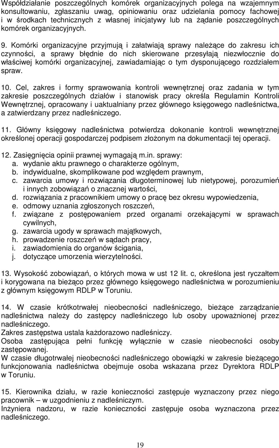 Komórki organizacyjne przyjmują i załatwiają sprawy naleŝące do zakresu ich czynności, a sprawy błędnie do nich skierowane przesyłają niezwłocznie do właściwej komórki organizacyjnej, zawiadamiając o