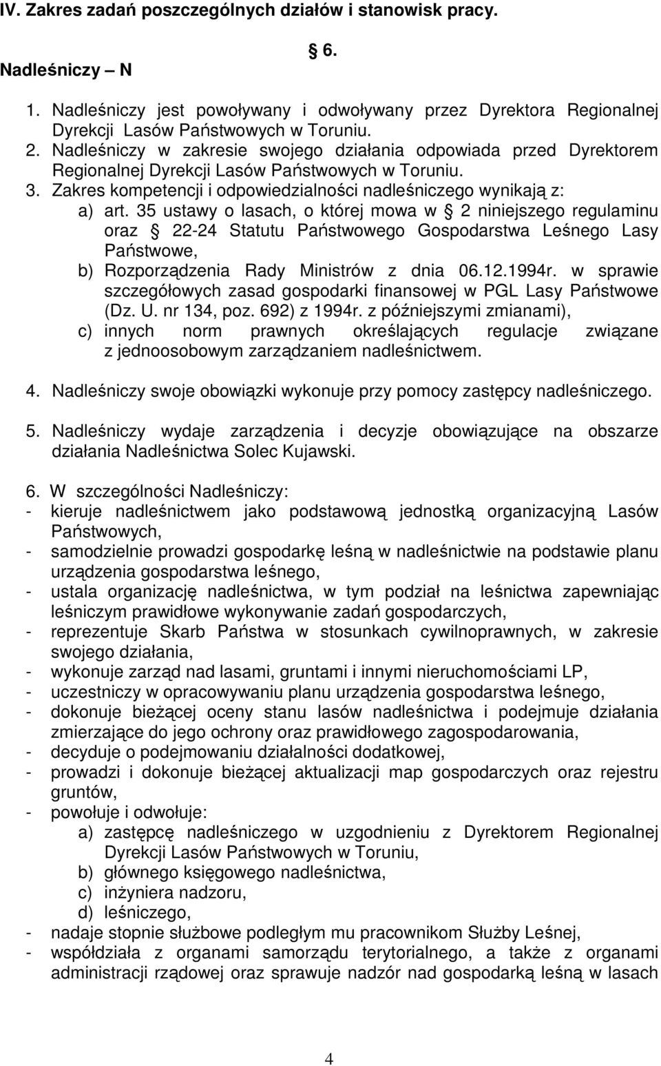 35 ustawy o lasach, o której mowa w 2 niniejszego regulaminu oraz 22-24 Statutu Państwowego Gospodarstwa Leśnego Lasy Państwowe, b) Rozporządzenia Rady Ministrów z dnia 06.12.1994r.