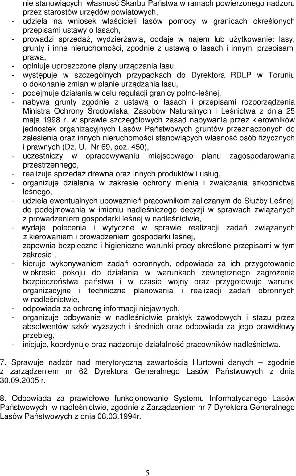 urządzania lasu, - występuje w szczególnych przypadkach do Dyrektora RDLP w Toruniu o dokonanie zmian w planie urządzania lasu, - podejmuje działania w celu regulacji granicy polno-leśnej, - nabywa