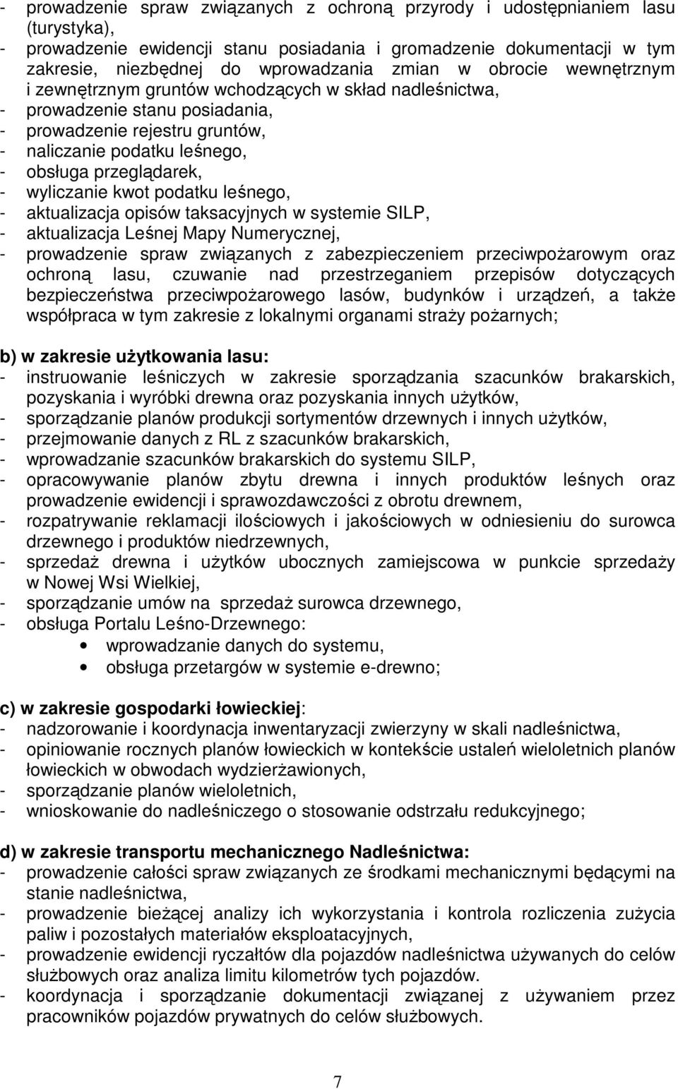 przeglądarek, - wyliczanie kwot podatku leśnego, - aktualizacja opisów taksacyjnych w systemie SILP, - aktualizacja Leśnej Mapy Numerycznej, - prowadzenie spraw związanych z zabezpieczeniem