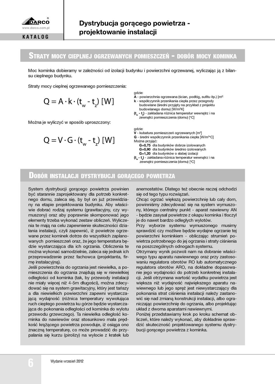 (t w - t z ) [W] gdzie: A - powierzchnia ogrzewana (ścian, podłóg, sufitu itp.