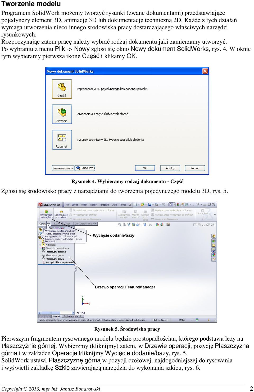 Po wybraniu z menu Plik -> Nowy zgłosi się okno Nowy dokument SolidWorks, rys. 4. W oknie tym wybieramy pierwszą ikonę Część i klikamy OK. Rysunek 4.