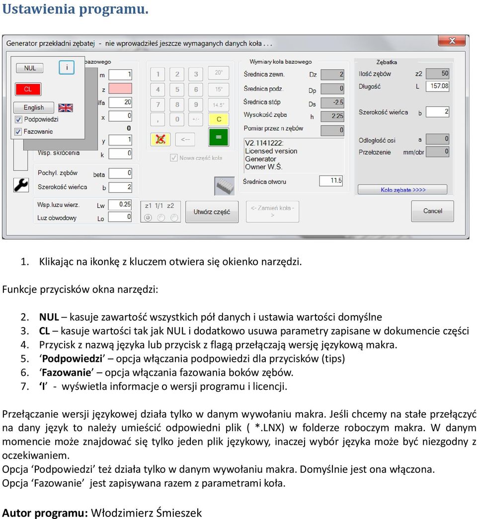 Podpowiedzi opcja włączania podpowiedzi dla przycisków (tips) 6. Fazowanie opcja włączania fazowania boków zębów. 7. I - wyświetla informacje o wersji programu i licencji.