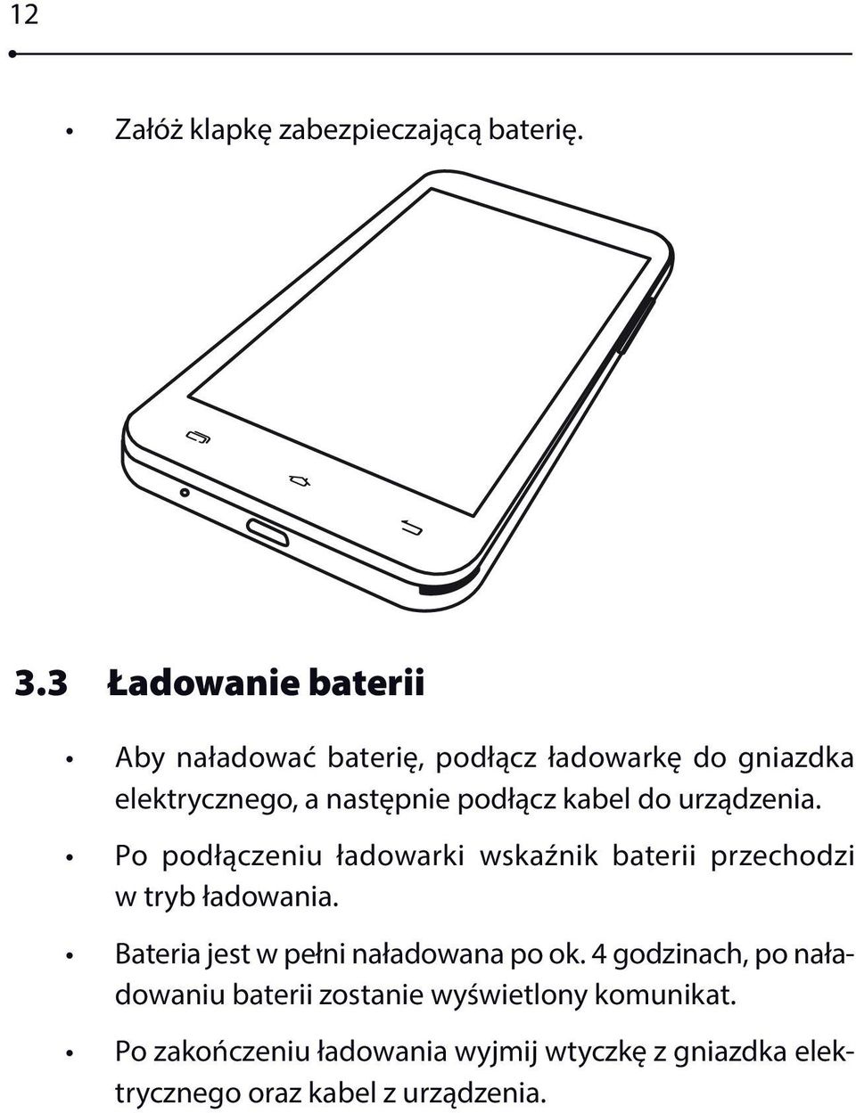 kabel do urządzenia. Po podłączeniu ładowarki wskaźnik baterii przechodzi w tryb ładowania.