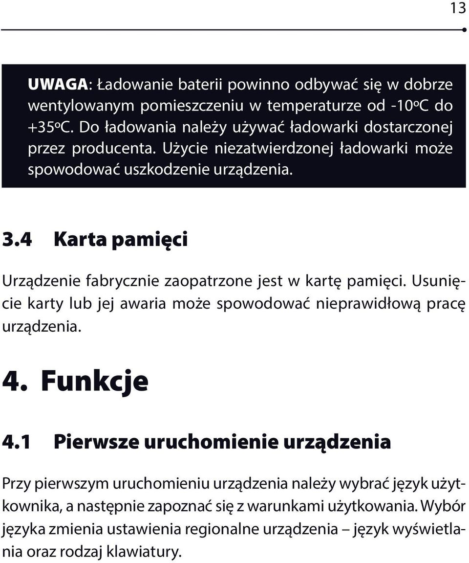 4 Karta pamięci Urządzenie fabrycznie zaopatrzone jest w kartę pamięci. Usunięcie karty lub jej awaria może spowodować nieprawidłową pracę urządzenia. 4. Funkcje 4.