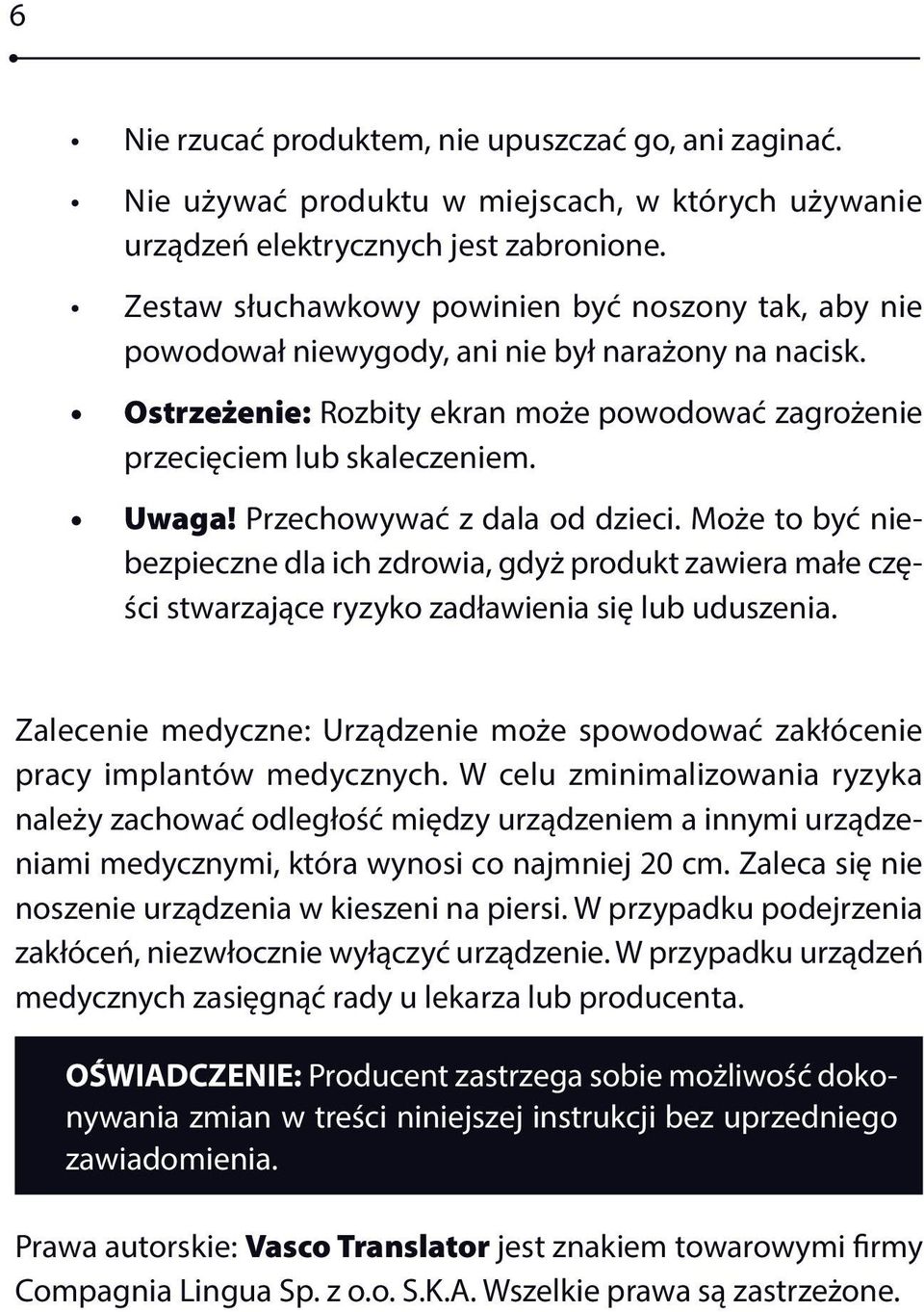 Przechowywać z dala od dzieci. Może to być niebezpieczne dla ich zdrowia, gdyż produkt zawiera małe części stwarzające ryzyko zadławienia się lub uduszenia.