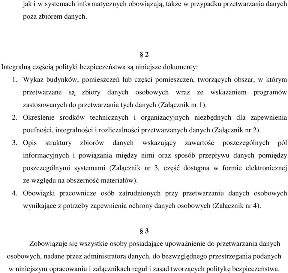 (Załącznik nr 1). 2. Określenie środków technicznych i organizacyjnych niezbędnych dla zapewnienia poufności, integralności i rozliczalności przetwarzanych danych (Załącznik nr 2). 3.