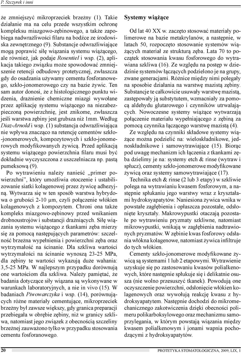 Substancje odwrażliwiające mogą poprawić siłę wiązania systemu wiążącego, ale również, jak podaje Rosentiel i wsp.