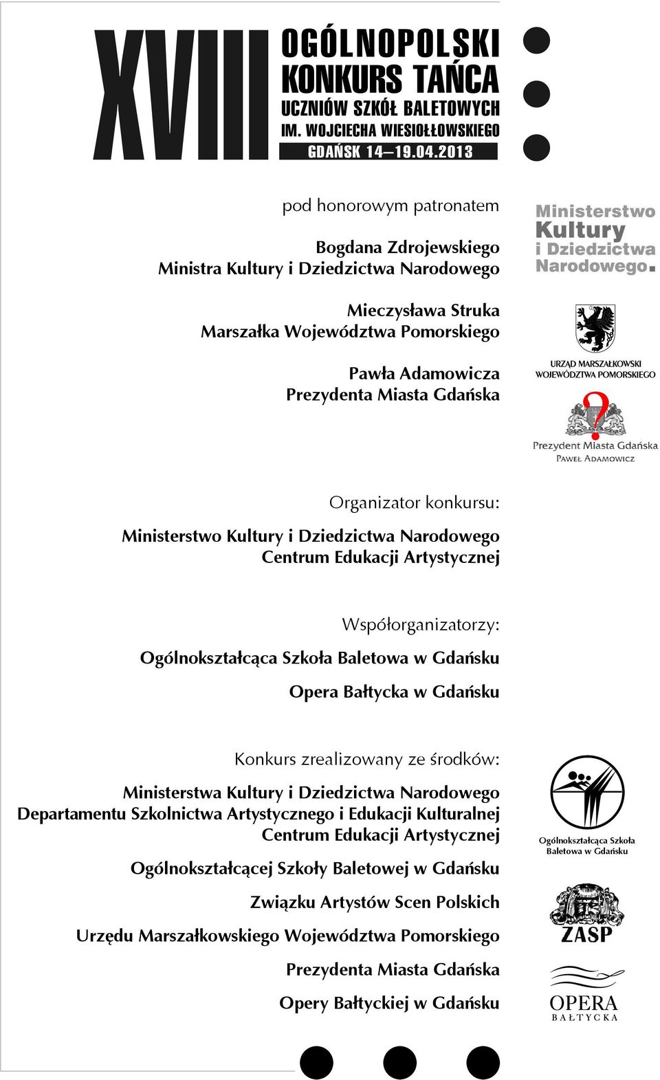 Organizator konkursu: Ministerstwo Kultury i Dziedzictwa Narodowego Centrum Edukacji Artystycznej Wspó³organizatorzy: Ogólnokształcąca Szkoła Baletowa w Gdańsku Opera Bałtycka w Gdańsku Konkurs