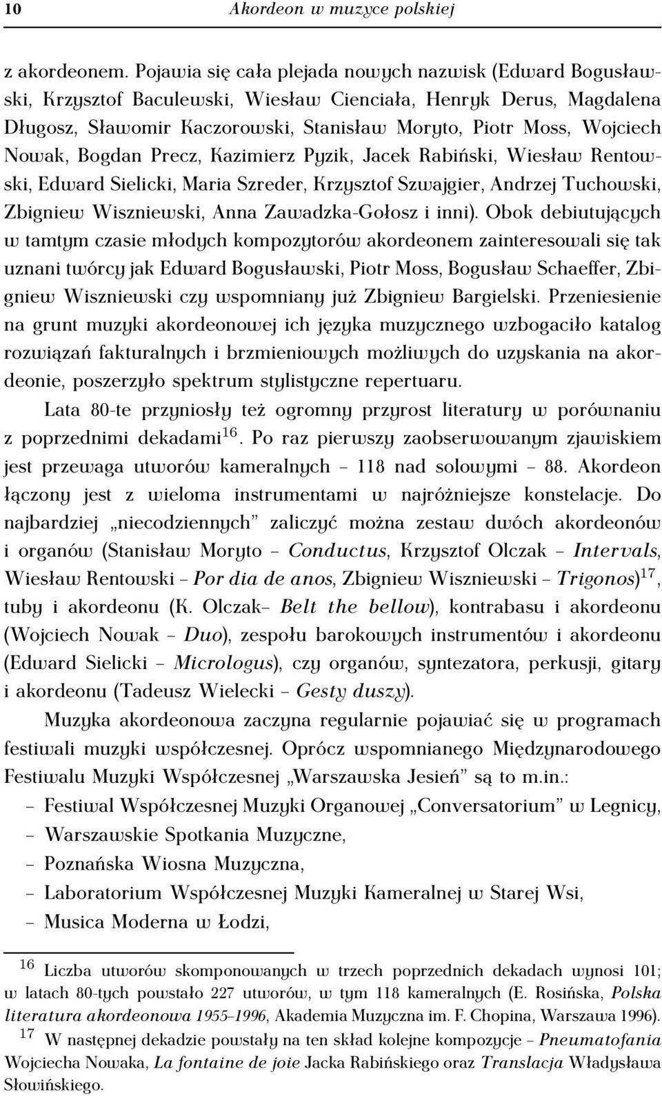 Nowak, Bogdan Precz, Kazimierz Pyzik, Jacek Rabiński, Wiesław Rentowski, Edward Sielicki, Maria Szreder, Krzysztof Szwajgier, Andrzej Tuchowski, Zbigniew Wiszniewski, Anna Zawadzka-Gołosz i inni).